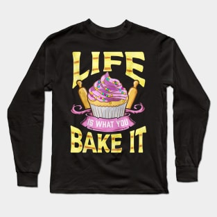 Life Is What You Bake It Long Sleeve T-Shirt